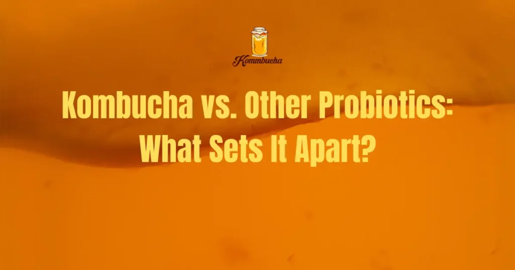 Kombucha vs. Other Probiotics